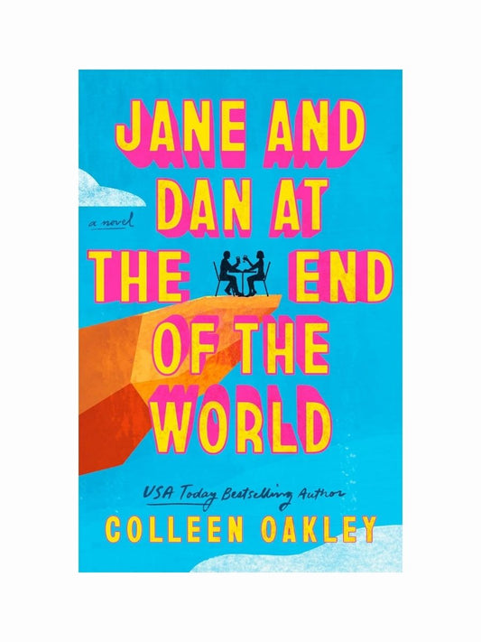 Jane and Dan at the End of the World by Colleen Oakley