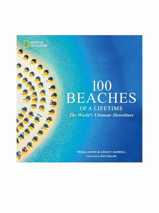 100 Beaches of a Lifetime: The Worlds Ultimate Shorelines By Freda Moon & Ashley Harrell