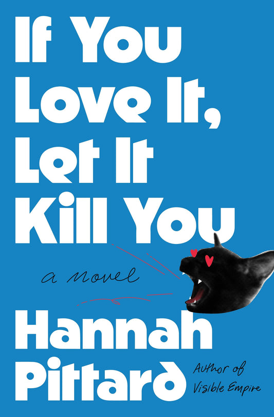 If You Love It, Let It Kill You by Hannah Pittard