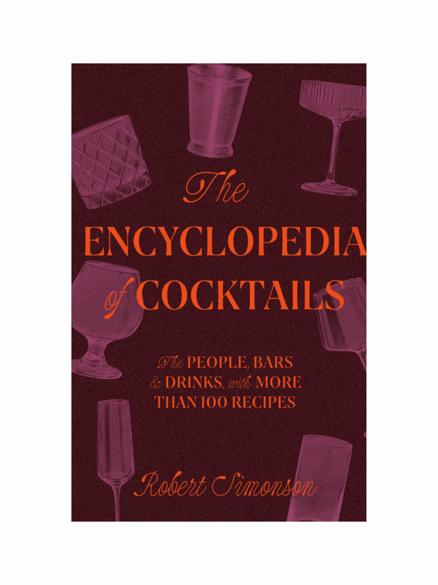 The Encyclopedia of Cocktails by Robert Simonson