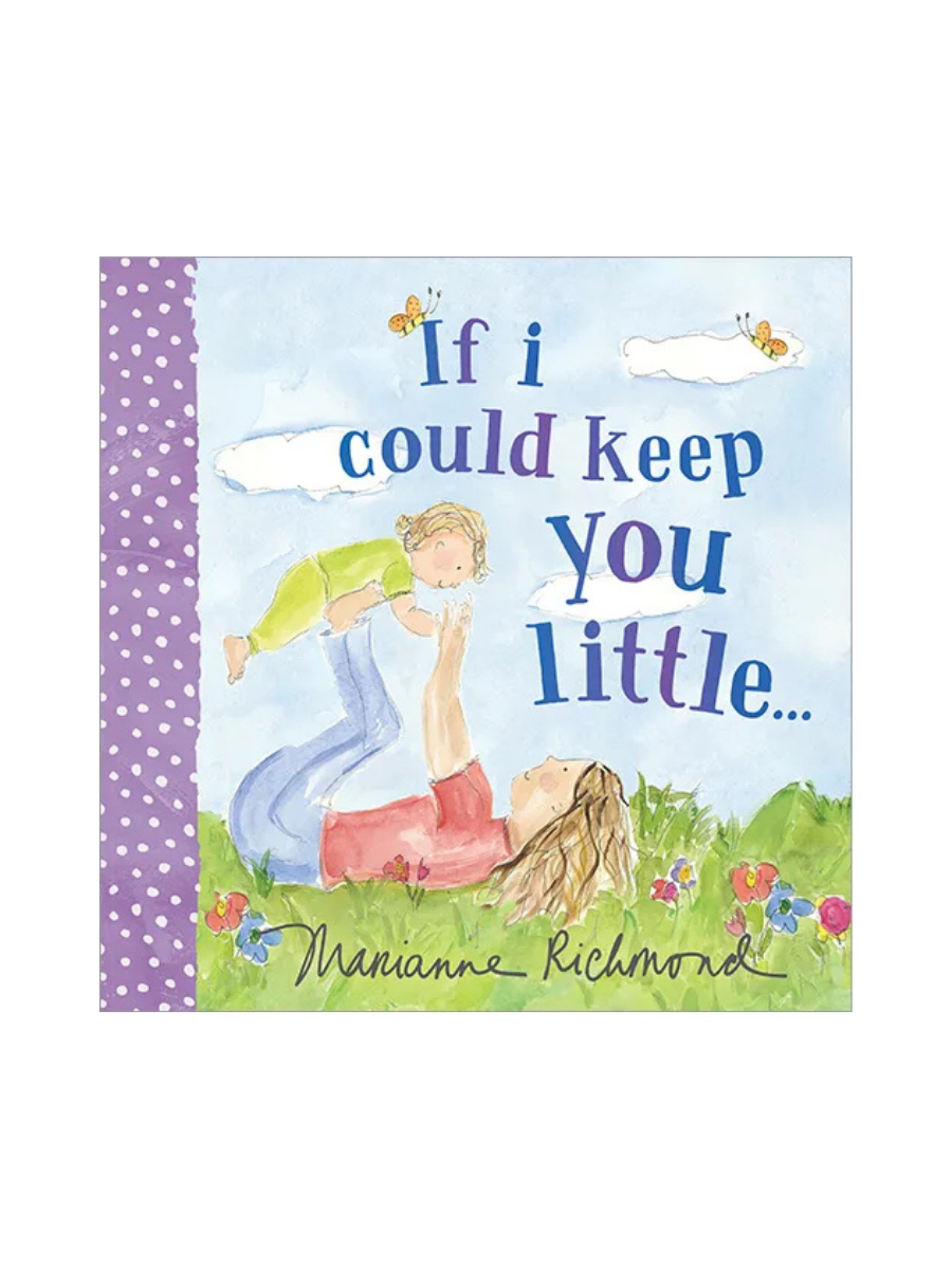 If I Could Keep You Little by Marianne Richmond