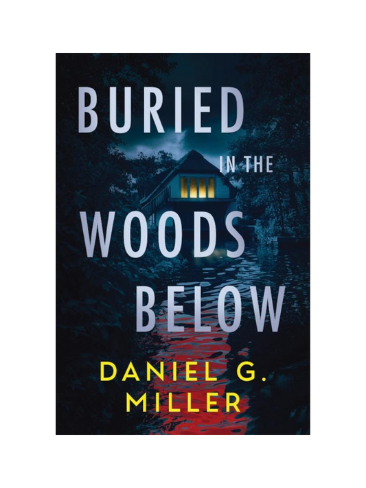 Buried In The Woods Below by Daniel G. Miller