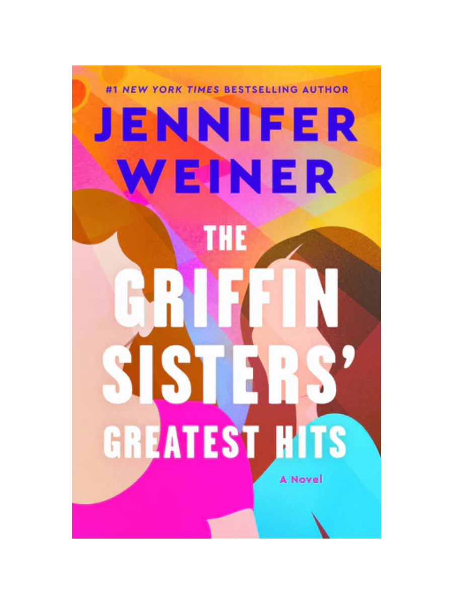 The Griffin Sisters' Greatest Hits by Jennifer Weiner