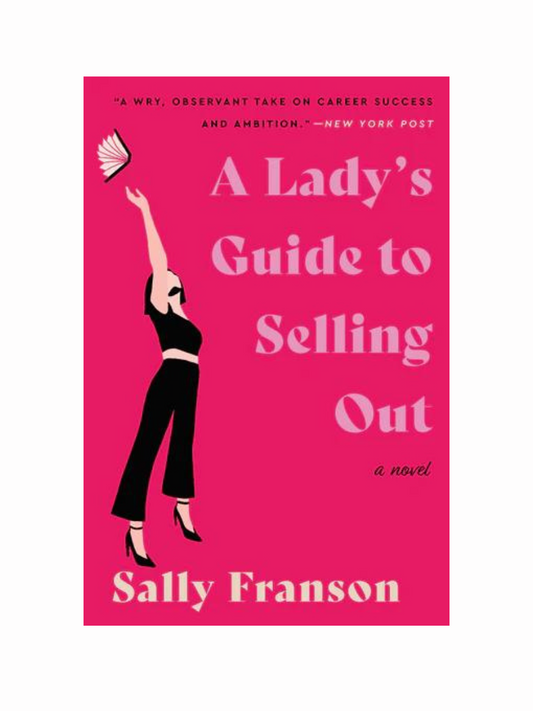 A Lady's Guide to Selling Out by Sally Franson