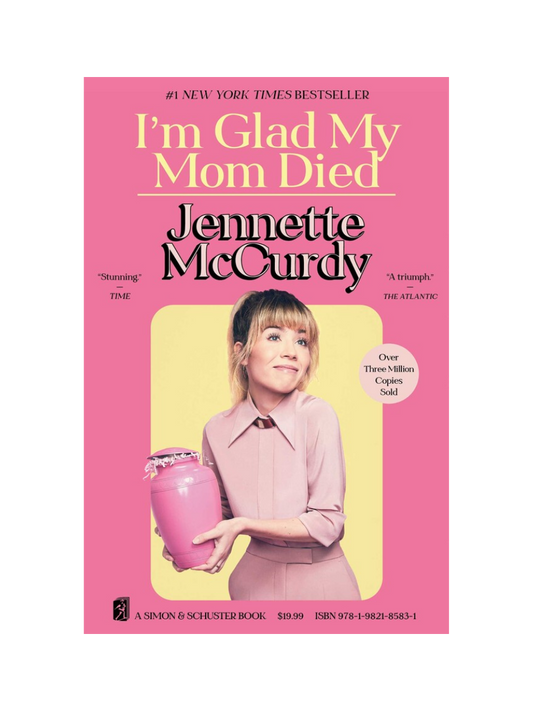 I’m Glad My Mom Died By Jennette McCurdy