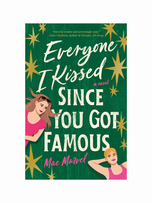Everyone I Kissed Since You Got Famous by Mae Marvel