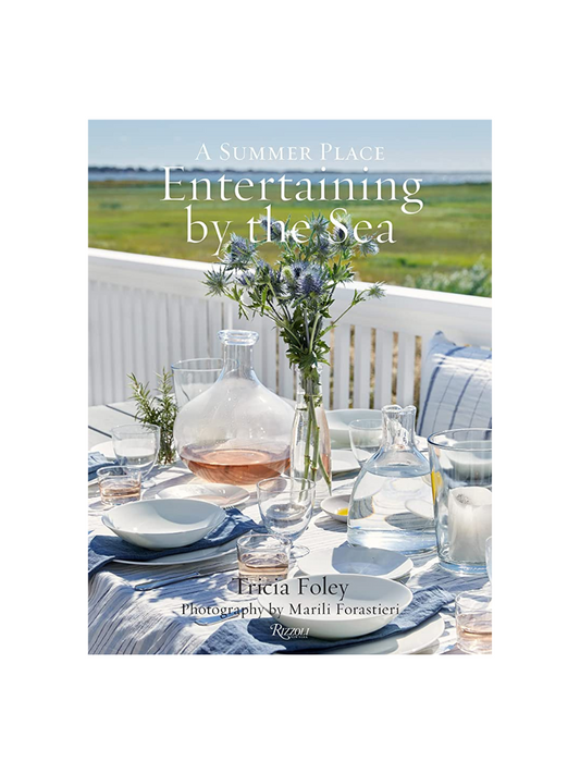 Entertaining by the Sea: A Summer Place by Tricia Foley