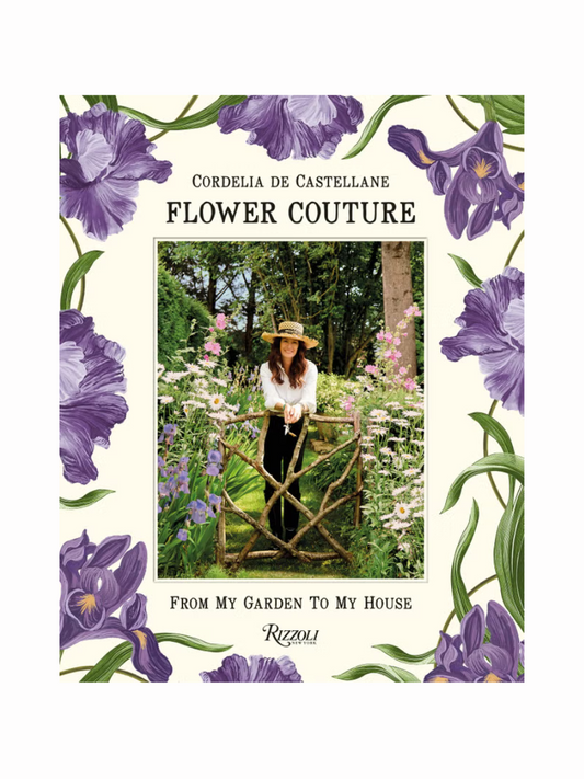 Flower Couture: From My Garden to My House by Cordelia De Castellane