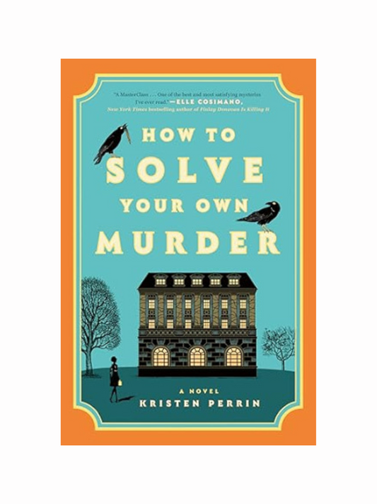 How to Solve Your Own Murder by Kristen Perrin