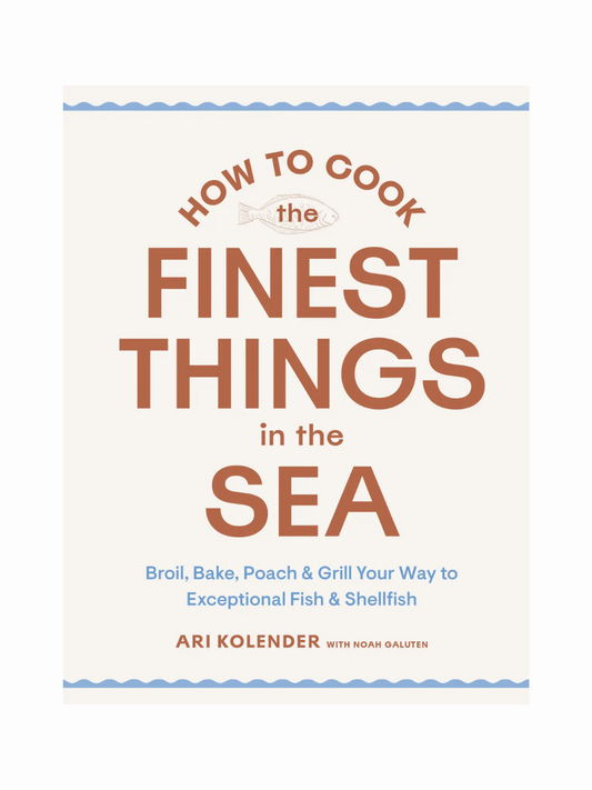 How To Cook The Finest Things In The Sea by Ari Kolender