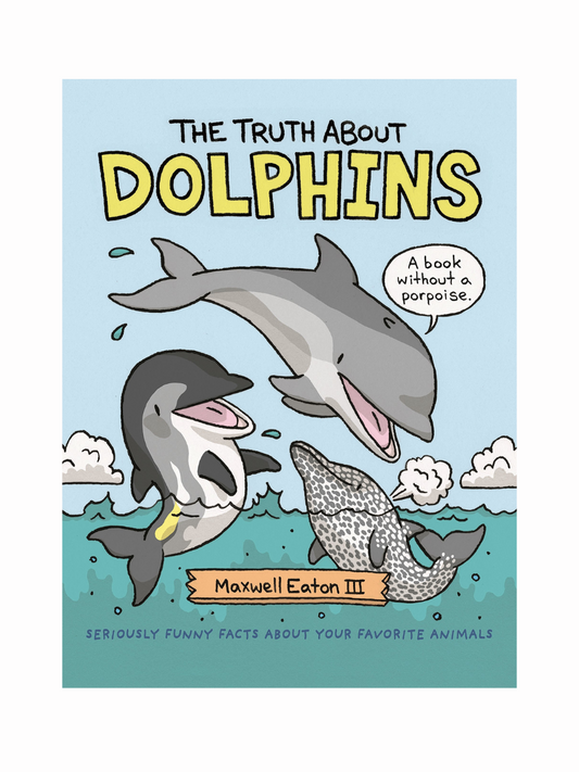 The Truth About Dolphins by Maxwell Eaton III