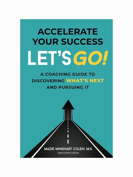 Accelerate Your Success: Let's Go! by Mazie Minehart Colen