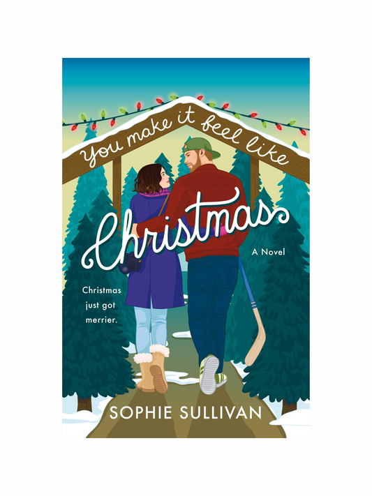 You Make It Feel like Christmas By Sophie Sullivan