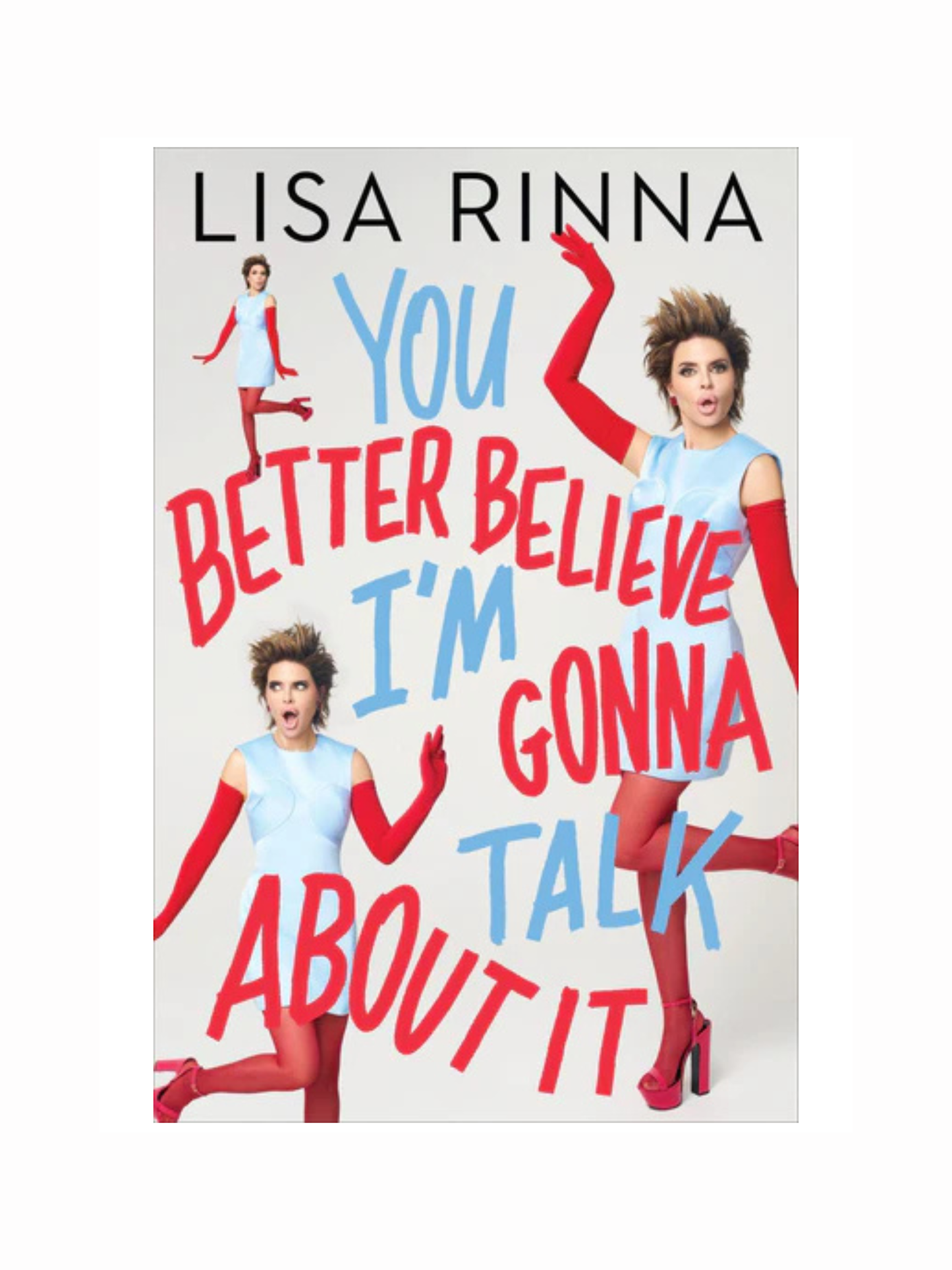 You Better Believe I'm Gonna Talk About It by Lisa Rinna