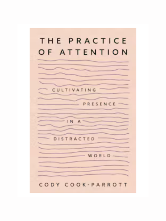 The Practice of Attention by Cody Cook-Parrott