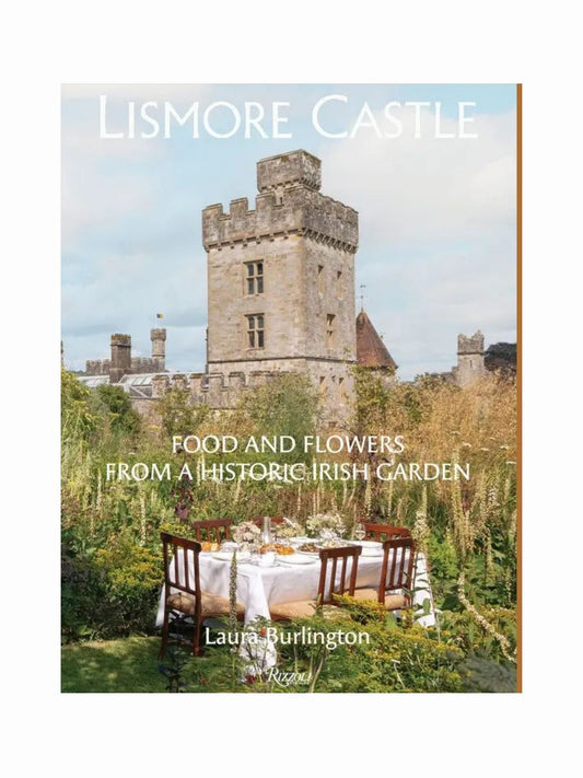Lismore Castle: Food and Flowers from a Historic Irish Garden by Laura Burlington