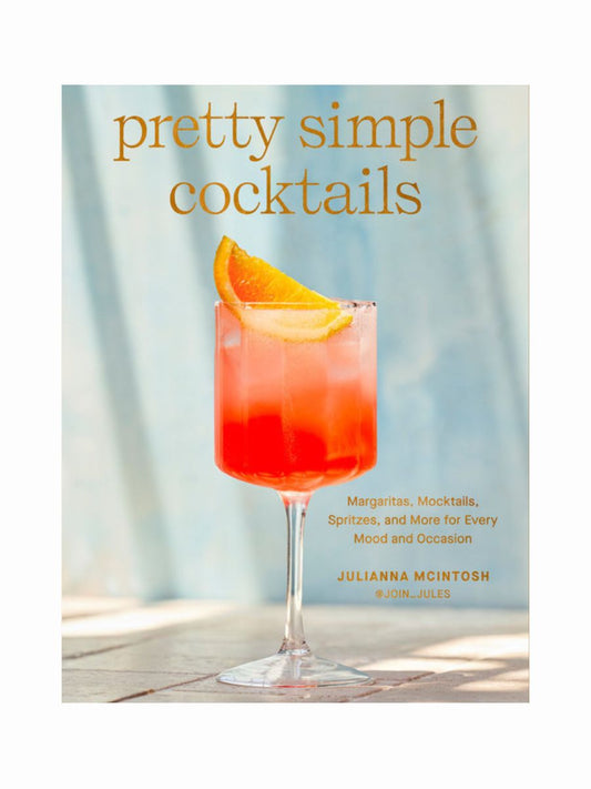 Pretty Simple Cocktails by Julianna Mcintosh
