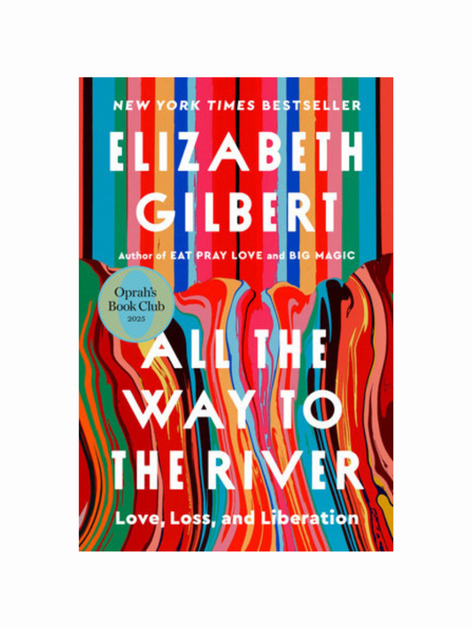 All the Way to the River by Elizabeth Gilbert