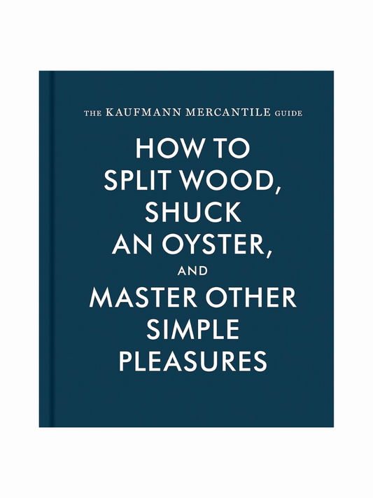 How To Split Wood, Shuck An Oyster, And Master Other Simple Pleasures