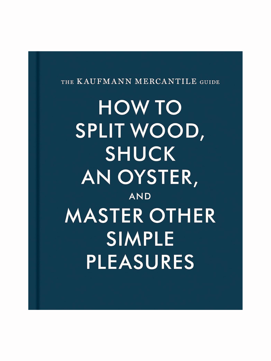 How To Split Wood, Shuck An Oyster, And Master Other Simple Pleasures