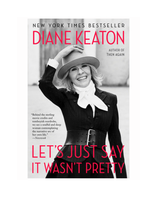 Let's Just Say It Wasn't Pretty by Diane Keaton