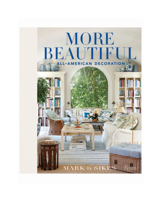 More Beautiful by Mark D. Sikes