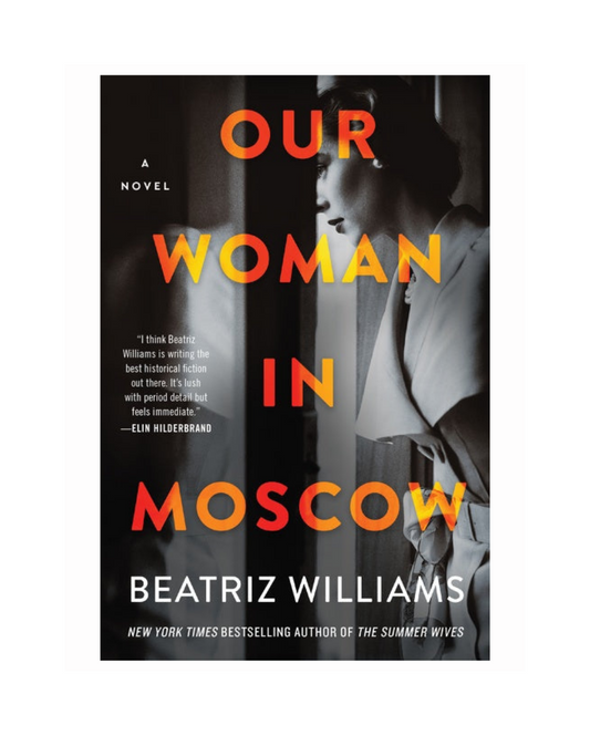 Our Woman In Moscow by Beatriz Williams