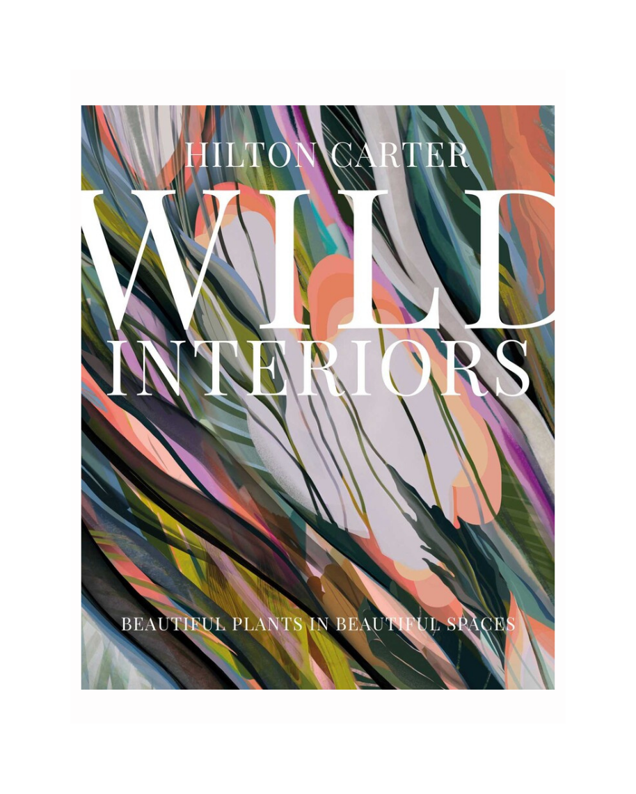 Wild Interiors: Beautiful Plants in Beautiful Spaces