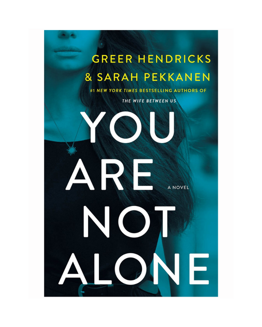 You Are Not Alone by Greer Hendricks and Sarah Pekkanen