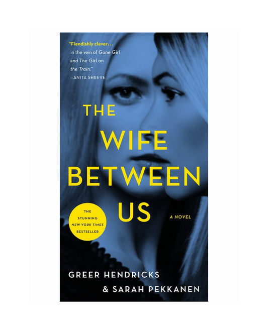 The Wife Between Us by Greer Hendricks and Sarah Pekkanen