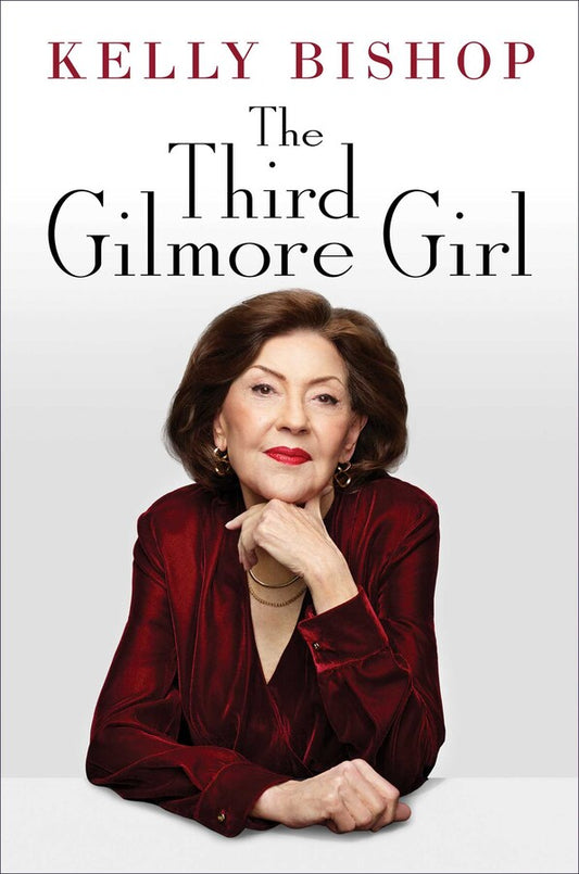 The Third Gilmore Girl: A Memoir by Kelly Bishop