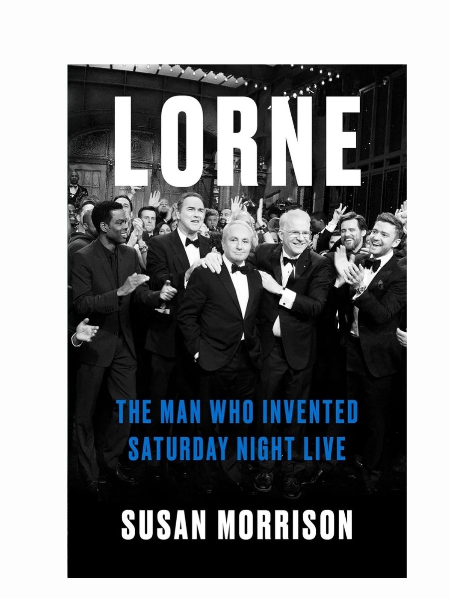 Lorne: The Man Who Invented Saturday Night Live by Susan Morrison