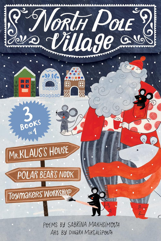 North Pole Village: Three Books in One by Sabrina Makhsimova illustrated by Dinara Mirtalipova