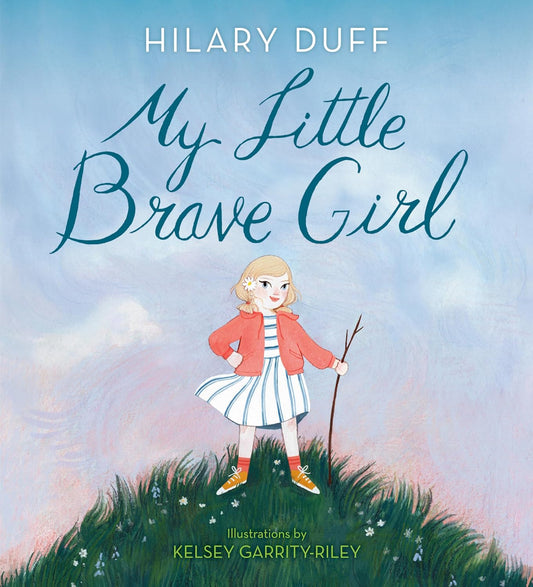 My little Brave Girl by Hilary Duff illustrated by Kelsey Garrity-Riley