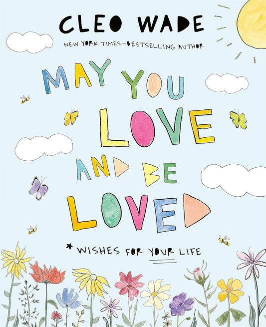 May You Love and Be Loved: Wishes for Your Life by Cleo Wade