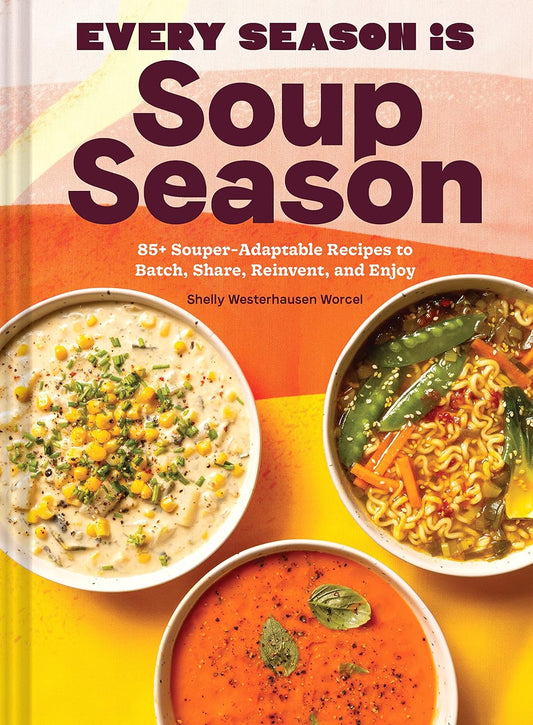 Every Season is Soup Season by Shelly Westerhausen Worcel