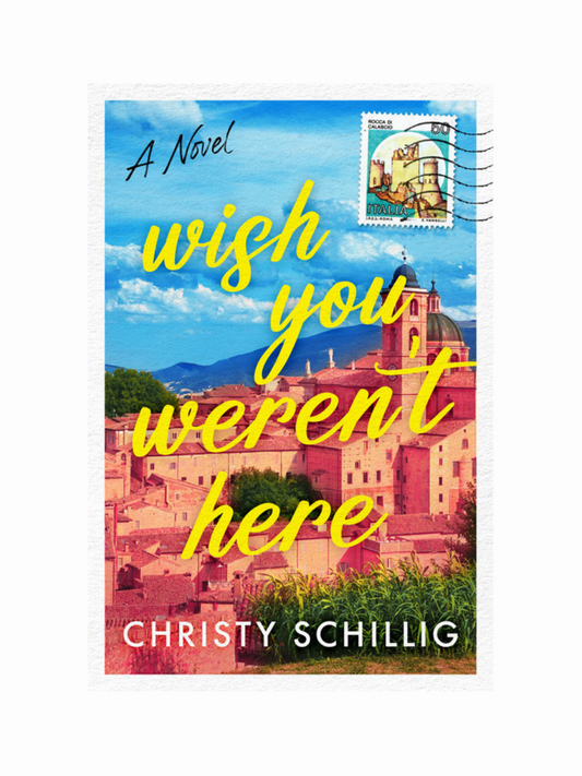 Wish You Weren't Here by Christy Schillig