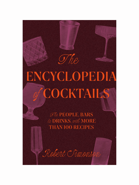 The Encyclopedia of Cocktails by Robert Simonson