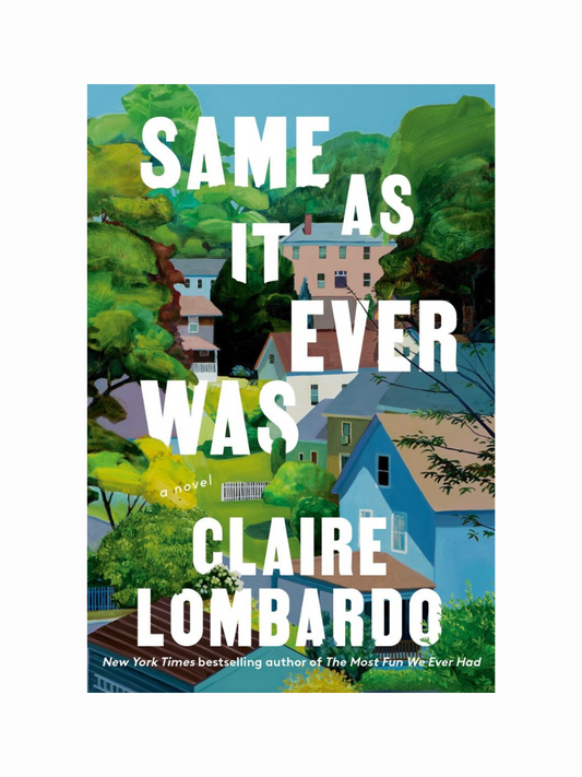 Same As It Ever Was by Claire Lombardo