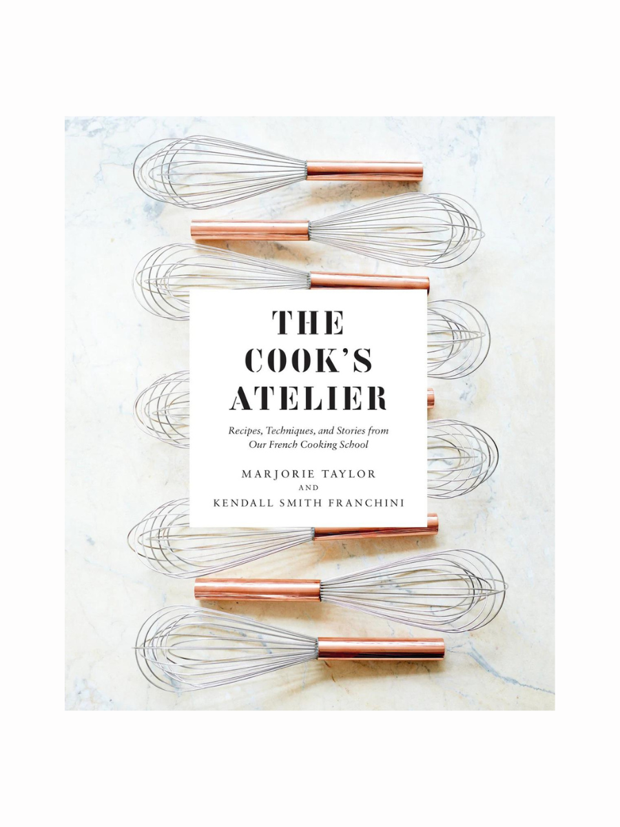 The Cook's Atelier by Marjorie Taylor and Kendall Smith Franchini