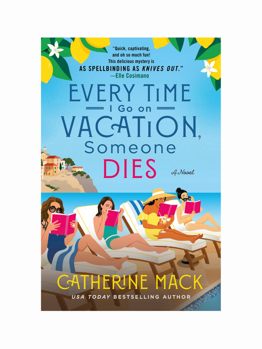 Every Time I Go On Vacation Someone Dies by Catherine Mack