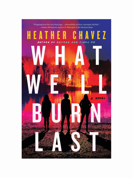 What We'll Burn Last by Heather Chavez