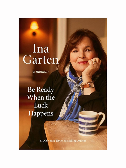 Be Ready When the Luck Happens by Ina Garten