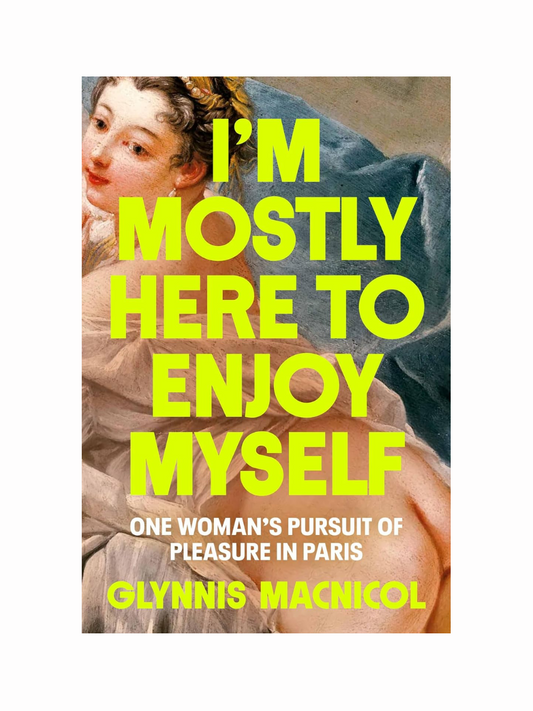 I'm Mostly Here to Enjoy Myself by Glynnis MacNicol