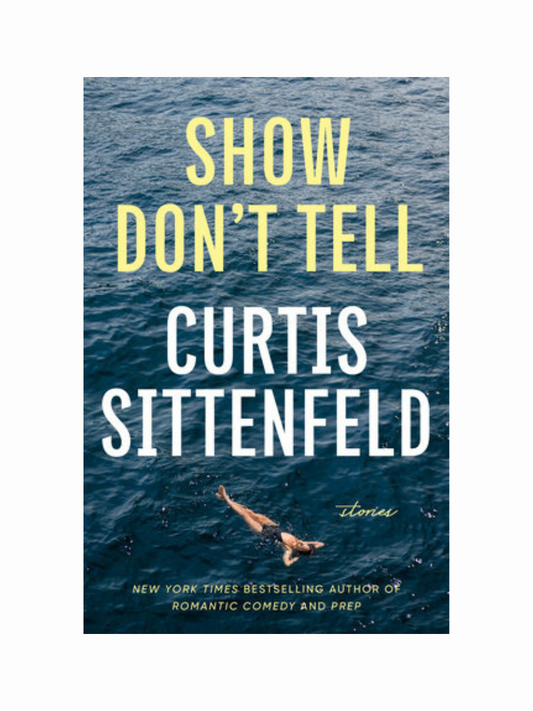 Show Don't Tell by Curtis Sittenfeld