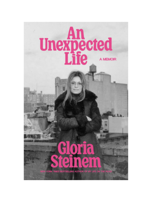 An Unexpected Life Gloria Steinem