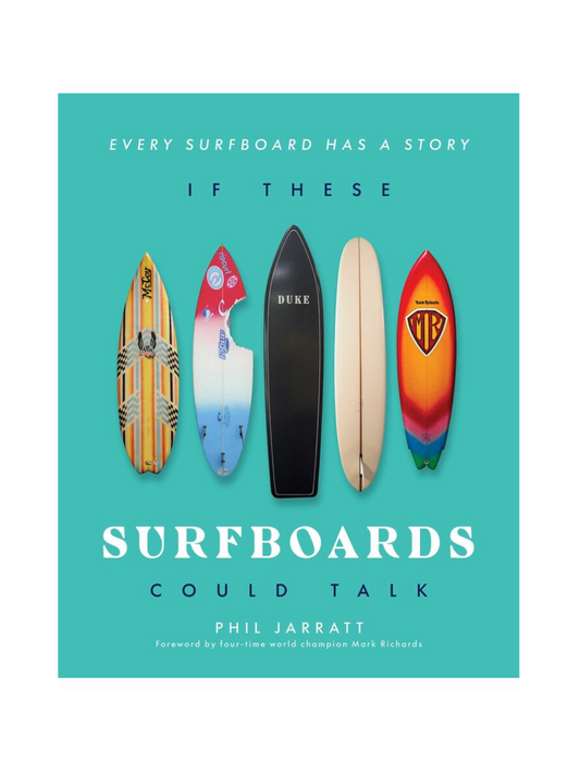 If These Surfboards Could Talk by Phil Jarratt
