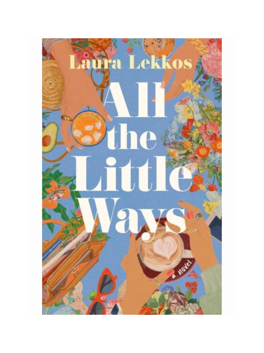 All The Little Ways by Laura Lekkos