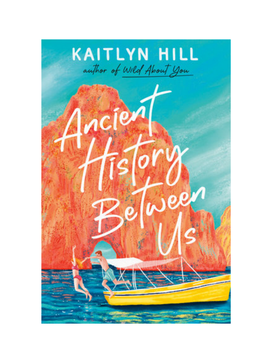 Ancient History Between Us by Kaitlyn Hill