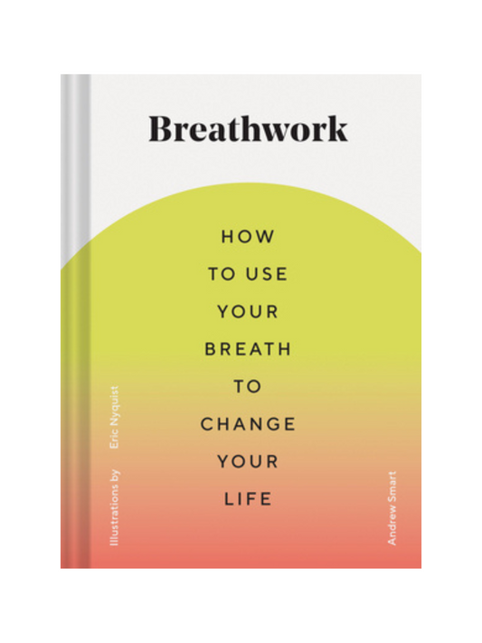 Breathwork: How to Use Your Breath to Change Your Life